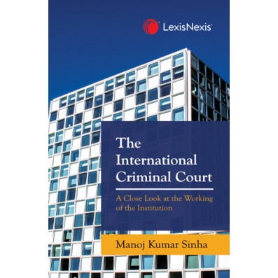 The International Criminal Court  (A Close Look at the Working of the Institution)